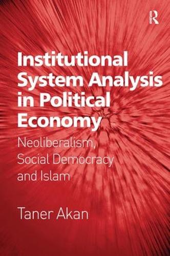 Бумажная книга «Institutional System Analysis in Political Economy: Neoliberalism, Social Democracy and Islam», автор Танер Акан - фото №1