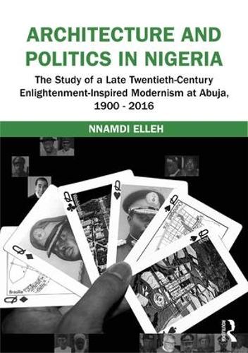 Паперова книга «Architecture and Politics in Nigeria: The Study of a Late Twentieth-Century Enlightenment-Inspired Modernism at Abuja, 1900–2016», автор Ннамді Еллех - фото №1