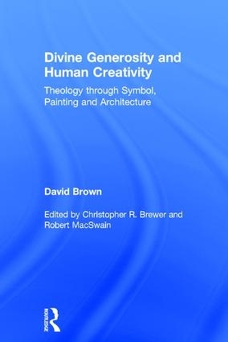Бумажная книга «Divine Generosity and Human Creativity: Theology through Symbol, Painting and Architecture», автор Дэвид Браун - фото №1