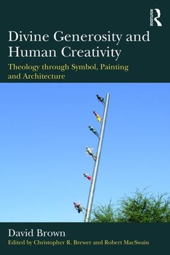 Бумажная книга «Divine Generosity and Human Creativity: Theology through Symbol, Painting and Architecture», автор Дэвид Браун - фото №1