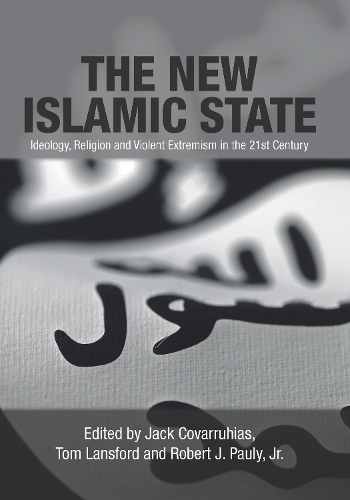Бумажная книга «The New Islamic State: Ideology, Religion and Violent Extremism in the 21st Century», авторов Джек Коваррубиас, Том Лэнсфорд - фото №1