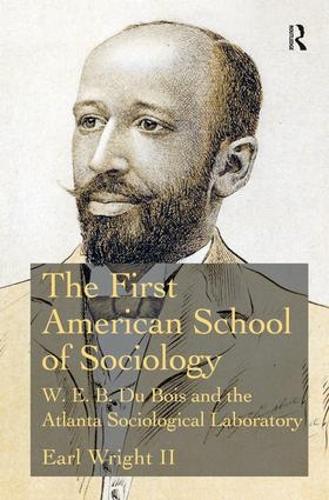Бумажная книга «The First American School of Sociology: W.E.B. Du Bois and the Atlanta Sociological Laboratory», автор Эрл Райт II - фото №1