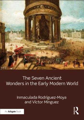 Бумажная книга «The Seven Ancient Wonders in the Early Modern World», авторов Инмакулада Родригес-Мойя, Виктор Мингес - фото №1