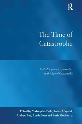 Бумажная книга «The Time of Catastrophe: Multidisciplinary Approaches to the Age of Catastrophe», авторов Эндрю По, Остин Сарат, Кристофер Доул, Роберт Хаяси - фото №1