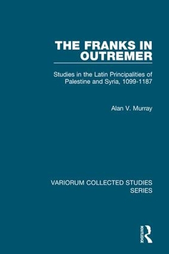 Бумажная книга «The Franks in Outremer: Studies in the Latin Principalities of Palestine and Syria, 1099-1187», автор Алан В. Мюррей - фото №1