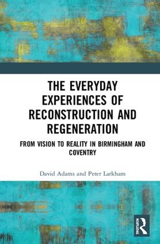 Бумажная книга «The Everyday Experiences of Reconstruction and Regeneration: From Vision to Reality in Birmingham and Coventry», автор Питер Ларкхэм - фото №1