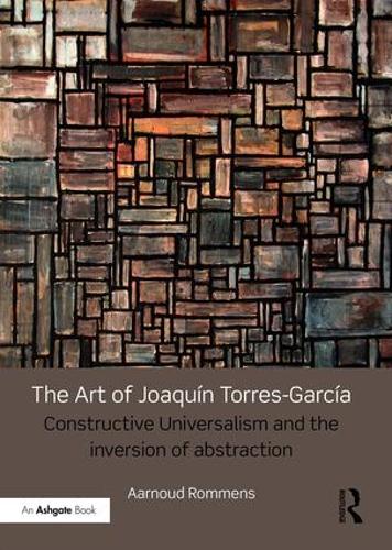 Бумажная книга «The Art of Joaquín Torres-García: Constructive Universalism and the Inversion of Abstraction», автор Аарнуд Ромменс - фото №1