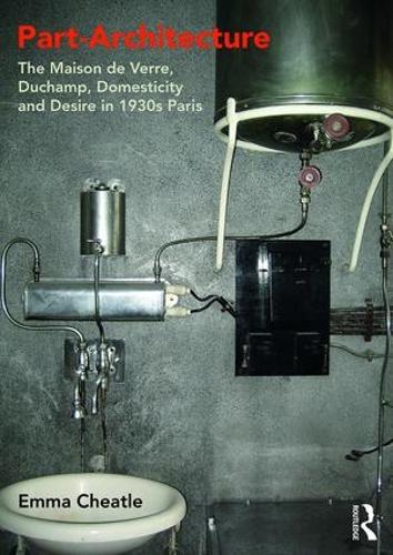 Бумажная книга «Part-Architecture: The Maison de Verre, Duchamp, Domesticity and Desire in 1930s Paris», автор Эмма Читл - фото №1