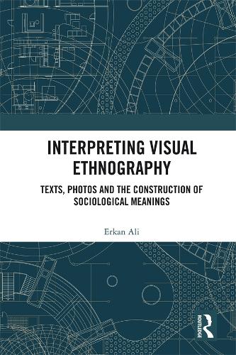 [object Object] «Interpreting Visual Ethnography: Texts, Photos and the Construction of Sociological Meanings», автор Еркан Алі - фото №1