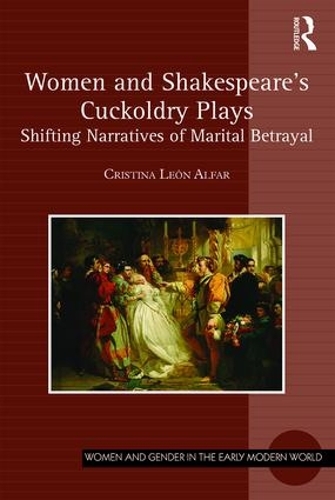 Бумажная книга «Women and Shakespeare's Cuckoldry Plays: Shifting Narratives of Marital Betrayal», автор Кристина Леон Альфар - фото №1