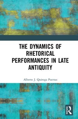 Бумажная книга «The Dynamics of Rhetorical Performances in Late Antiquity», автор Альберто Х. Кирога Пуэртас - фото №1