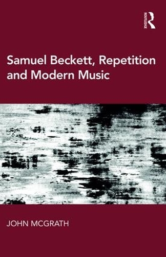 Бумажная книга «Samuel Beckett, Repetition and Modern Music», автор Джон МакГрат - фото №1