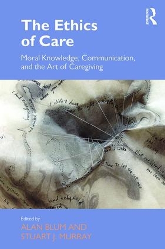 Бумажная книга «The Ethics of Care: Moral Knowledge, Communication, and the Art of Caregiving» - фото №1