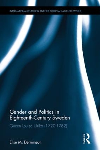Бумажная книга «Gender and Politics in Eighteenth-Century Sweden: Queen Louisa Ulrika (1720-1782)», автор Элиза М. Дерминер - фото №1