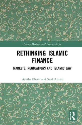 Бумажная книга «Rethinking Islamic Finance: Markets, Regulations and Islamic Law», авторов Айеша Бхатти, Саад Азмат - фото №1