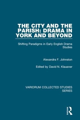 Бумажная книга «The City and the Parish: Drama in York and Beyond: Shifting Paradigms in Early English Drama Studies», автор Александра Ф. Джонстон - фото №1