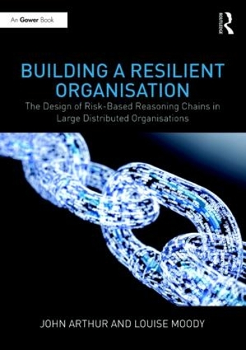 Бумажная книга «Building a Resilient Organisation: The Design of Risk-Based Reasoning Chains in Large Distributed Systems», авторов Джон Артур, Луиза Муди - фото №1