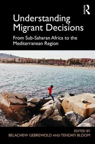 Бумажная книга «Understanding Migrant Decisions: From Sub-Saharan Africa to the Mediterranean Region», авторов Белачев Гебрволд, Тендайи Блум - фото №1