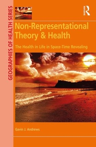 [object Object] «Non-Representational Theory & Health: The Health in Life in Space-Time Revealing», автор Гэвин Дж. Эндрюс - фото №1