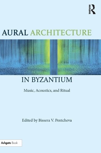 Бумажная книга «Aural Architecture in Byzantium: Music, Acoustics, and Ritual» - фото №1