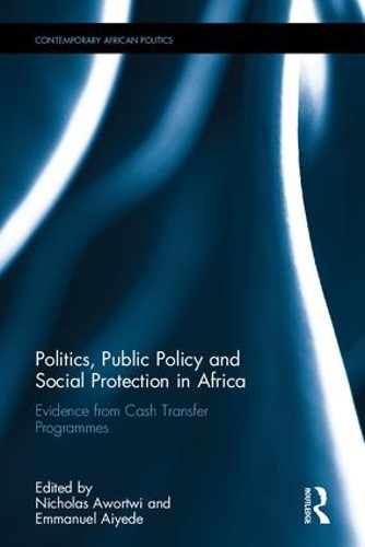 Бумажная книга «Politics, Public Policy and Social Protection in Africa: Evidence from Cash Transfer Programmes» - фото №1