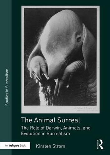 Бумажная книга «The Animal Surreal: The Role of Darwin, Animals, and Evolution in Surrealism», автор Кирстен Стром - фото №1