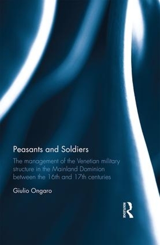 Paper book «Peasants and Soldiers: The Management of the Venetian Military Structure in the Mainland Dominion Between the 16th and 17th Centuries», author Giulio Ongaro - фото №1