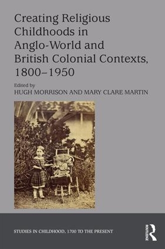 Бумажная книга «Creating Religious Childhoods in Anglo-World and British Colonial Contexts, 1800-1950» - фото №1