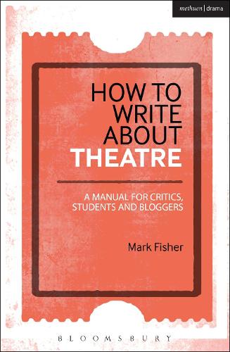 Паперова книга «How to Write About Theatre: A Manual for Critics, Students and Bloggers», автор Марк Фішер - фото №1
