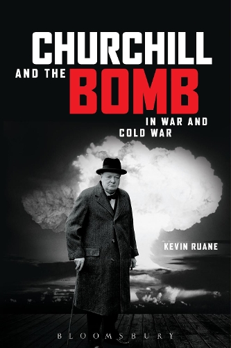 Бумажная книга «Churchill and the Bomb in War and Cold War», автор Кевин Руан - фото №1
