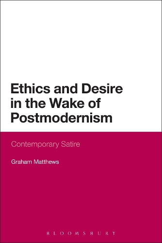 Бумажная книга «Ethics and Desire in the Wake of Postmodernism: Contemporary Satire», автор Грэм Мэтьюс - фото №1