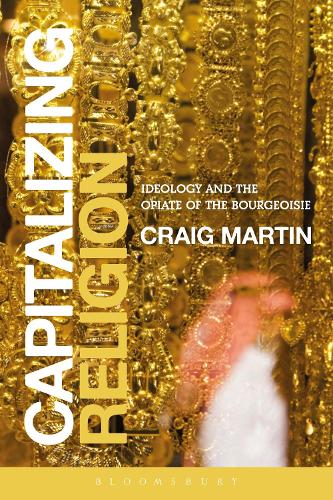 Бумажная книга «Capitalizing Religion: Ideology and the Opiate of the Bourgeoisie», автор Крейг Мартин - фото №1