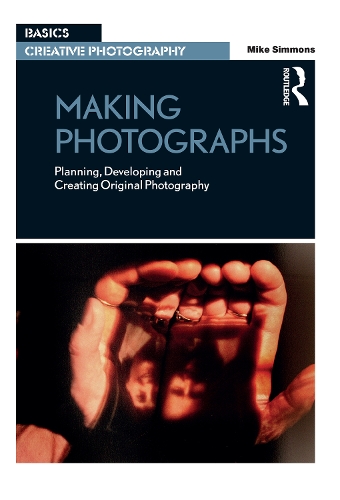 Бумажная книга «Making Photographs: Planning, Developing and Creating Original Photography», автор Майк Симмонс - фото №1