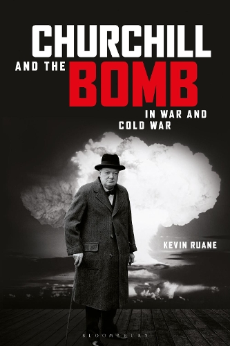 Бумажная книга «Churchill and the Bomb in War and Cold War», автор Кевин Руан - фото №1