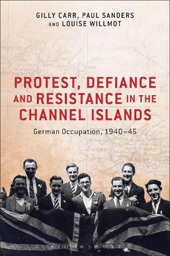 Бумажная книга «Protest, Defiance and Resistance in the Channel Islands: German Occupation, 1940-45», авторов Джилли Карр, Луиза Уиллмот, Пол Сандерс - фото №1
