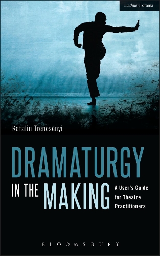 Бумажная книга «Dramaturgy in the Making: A User's Guide for Theatre Practitioners», автор Каталин Тренченьи - фото №1