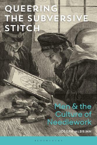 Бумажная книга «Queering the Subversive Stitch: Men and the Culture of Needlework», автор Джозеф Макбринн - фото №1