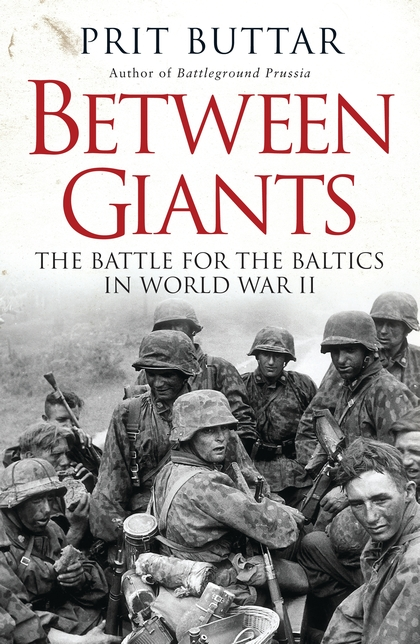 Бумажная книга «Between Giants: The Battle for the Baltics in World War II», автор Прит Буттар - фото №1