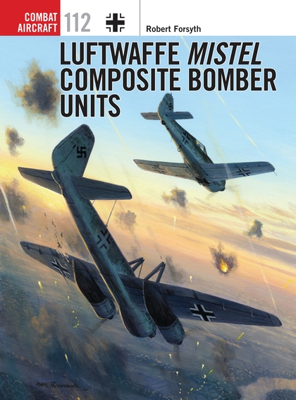 Паперова книга «Luftwaffe Mistel Composite Bomber Units», автор Роберт Форсайт - фото №1