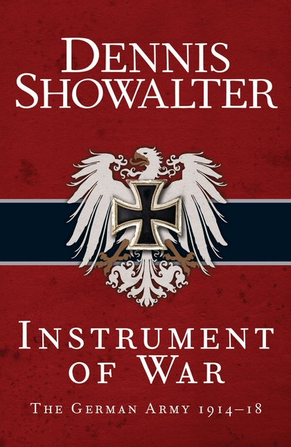 Бумажная книга «Instrument of War: The German Army 1914–18», автор Деннис Шоуолтер - фото №1