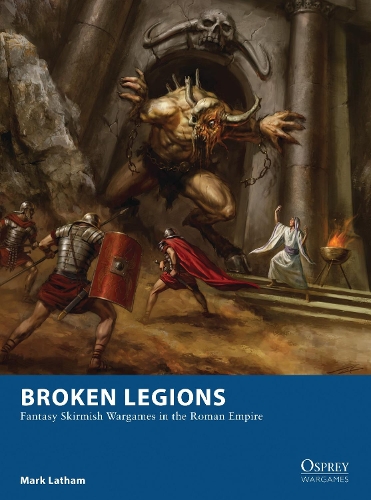 Паперова книга «Broken Legions: Fantasy Skirmish Wargames in the Roman Empire», автор Марк Лейтем - фото №1