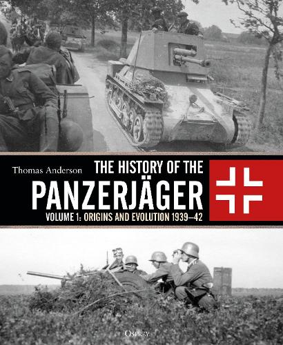 [object Object] «The History of the Panzerjäger: Volume 1: Origins and Evolution 1939–42», автор Томас Андерсон - фото №1