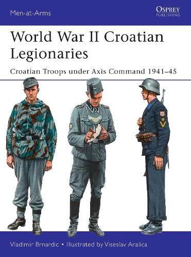 Паперова книга «World War II Croatian Legionaries: Croatian Troops under Axis Command 1941–45», автор Владімір Брнардич - фото №1