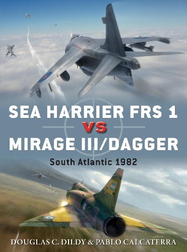 [object Object] «Sea Harrier FRS 1 vs Mirage III/Dagger: South Atlantic 1982», авторов Дуглас С. Дилди, Пабло Калькатерра - фото №1
