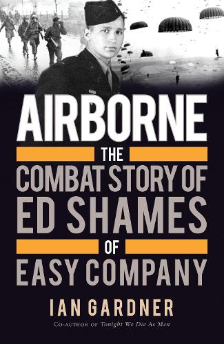 Бумажная книга «Airborne: The Combat Story of Ed Shames of Easy Company», автор Ян Гарднер - фото №1