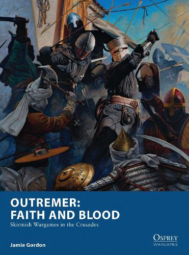 Паперова книга «Outremer: Faith and Blood: Skirmish Wargames in the Crusades», автор Джеймі Гордон - фото №1