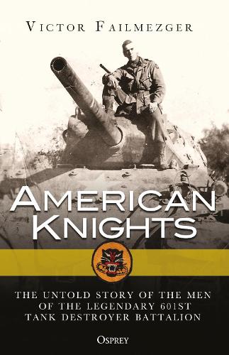 Бумажная книга «American Knights: The Untold Story of the Men of the Legendary 601st Tank Destroyer Battalion», автор Виктор Файлмезгер - фото №1