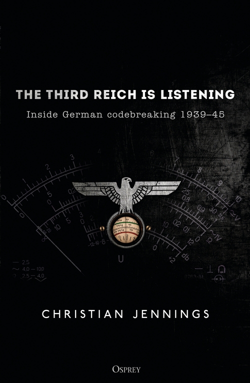 Бумажная книга «The Third Reich is Listening: Inside German codebreaking 1939–45», автор Кристиан Дженнингс - фото №1