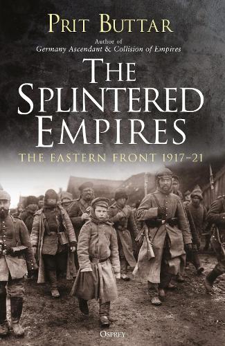 Паперова книга «The Splintered Empires: The Eastern Front 1917–21», автор Пріт Баттар - фото №1