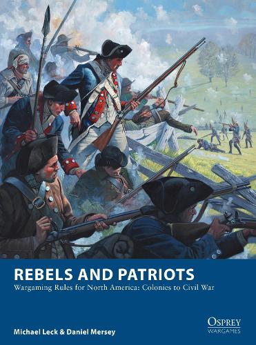 Паперова книга «Rebels and Patriots: Wargaming Rules for North America: Colonies to Civil War», авторів Деніел Мерсі, Майкл Лек - фото №1